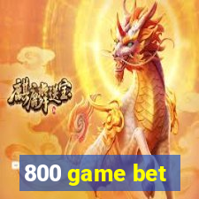 800 game bet